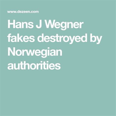 Hans J Wegner fakes destroyed by Norwegian authorities .